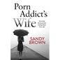 Porn Addict's Wife: Surviving Betrayal and Taking Back Your Life - Paperback