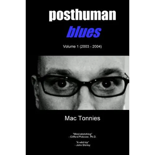 Posthuman Blues: Dispatches From a World on the Cusp of Terminal Dissolution - Paperback