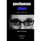 Posthuman Blues: Dispatches From a World on the Cusp of Terminal Dissolution - Paperback
