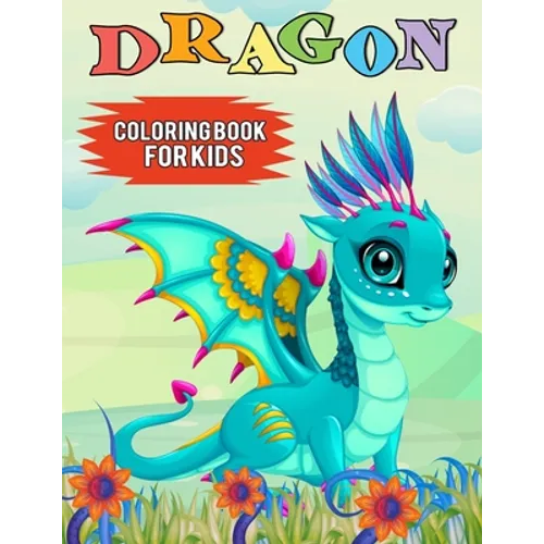 Dragon Coloring Book for Kids: Over 50 Cute Fantastical Dragons Coloring and Activity Pages for Kids, Toddlers and Preschoolers (Great Gift for Kids) - Paperback