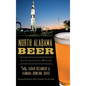 North Alabama Beer: An Intoxicating History - Hardcover