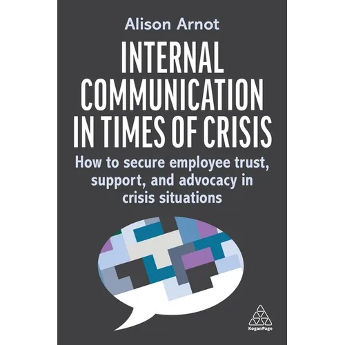 Internal Communication in Times of Crisis: How to Secure Employee Trust, Support and Advocacy in Crisis Situations - Paperback