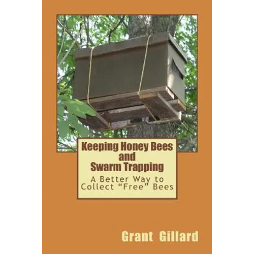 Keeping Honey Bees and Swarm Trapping: A Better Way to Collect "Free" Bees - Paperback