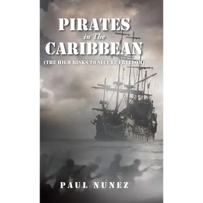 Pirates in The Caribbean: (The High Risks to Secure Freedom) - Hardcover