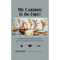 Me Caribou Is On Fire: International Adventures of An Alaskan Hunting Guide - Hardcover
