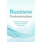 Business Professionalism: A blueprint to help you analyze, equip, plan, and succeed in the workplace - Paperback