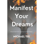 Manifest Your Dreams: A Step-by-Step Guide to Attracting Your Heart's Desires' - Paperback