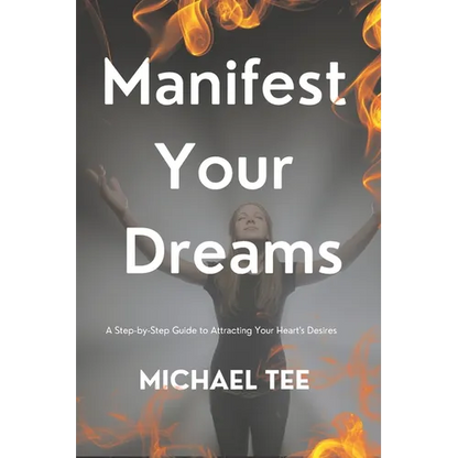 Manifest Your Dreams: A Step-by-Step Guide to Attracting Your Heart's Desires' - Paperback