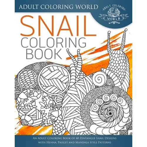 Snail Coloring Book: An Adult Coloring Book of 40 Zentangle Snails with Henna, Paisley and Mandala Style Patterns - Paperback