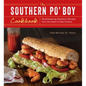 Southern Po' Boy Cookbook: Mouthwatering Sandwich Recipes from the Heart of New Orleans - Paperback