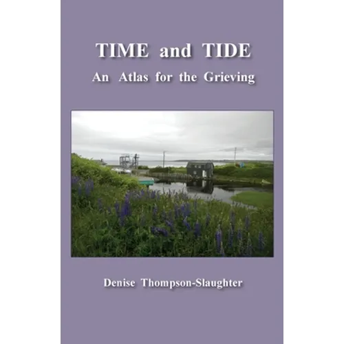 TIME and TIDE: An Atlas for the Grieving - Paperback