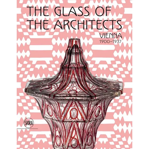 The Glass of the Architects: Vienna 1900-1937 - Hardcover