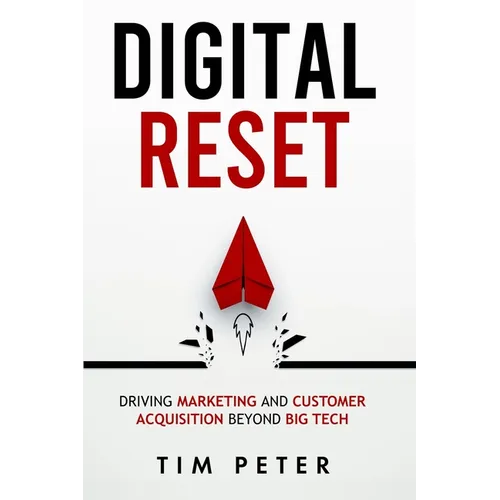 Digital Reset: Driving Marketing and Customer Acquisition Beyond Big Tech - Paperback
