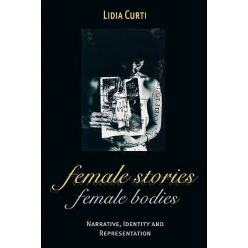 Female Stories, Female Bodies: Narrative, Identity, and Representation - Paperback