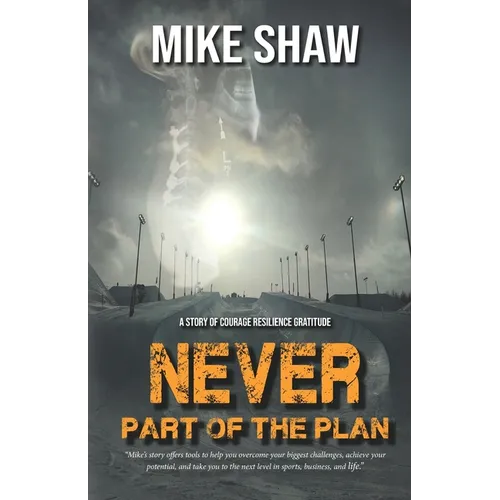 Never Part of the Plan: A story of Courage Resilience Gratitude - Paperback