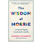 The Wisdom of Morrie: Living and Aging Creatively and Joyfully - Hardcover