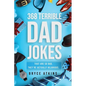 368 Terrible Dad Jokes: That Are So Bad, They're Actually Hilarious. - Paperback