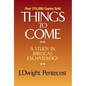 Things to Come: A Study in Biblical Eschatology - Hardcover