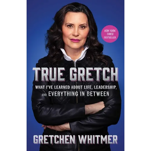 True Gretch: What I've Learned about Life, Leadership, and Everything in Between - Hardcover