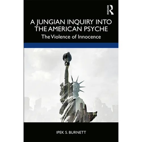 A Jungian Inquiry into the American Psyche: The Violence of Innocence - Paperback
