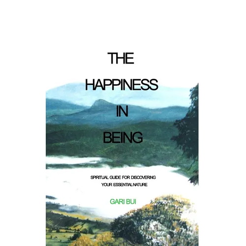 The Happiness In Being: Spiritual Guide For Discovering Your Essential Nature - Paperback