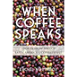 When Coffee Speaks: Stories from and of Latin American Coffeepeople - Paperback