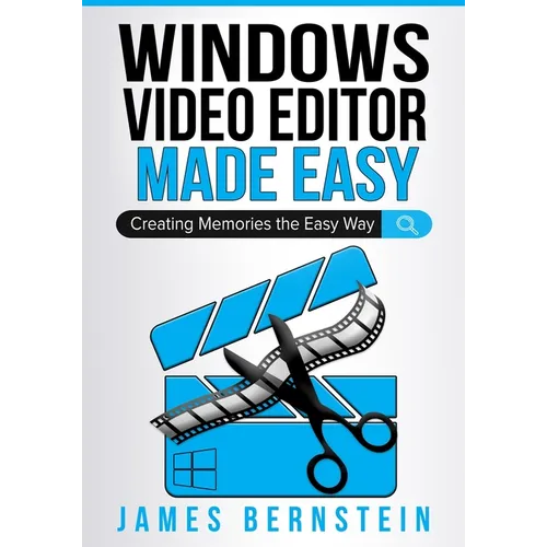 Windows Video Editor Made Easy: Creating Memories the Easy Way - Paperback