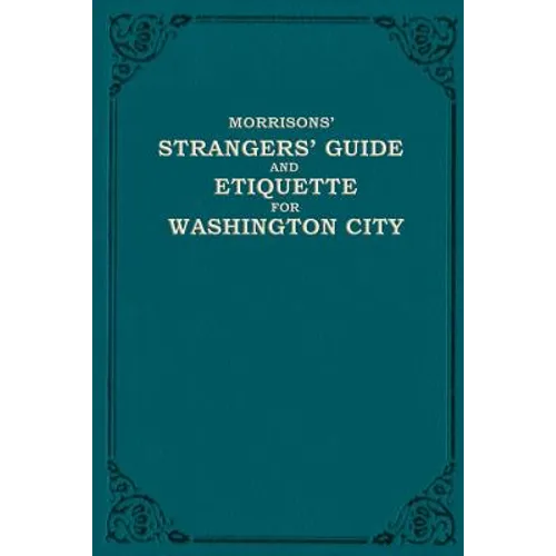 Morrison's Strangers' Guide and Etiquette for Washington City - Paperback