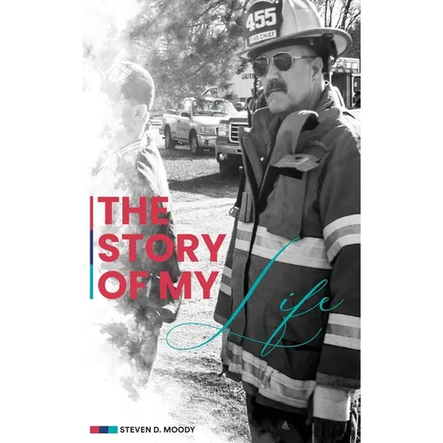 The Story of My Life: A Collection Of Stories In The Life Of A Fire Chief - Hardcover