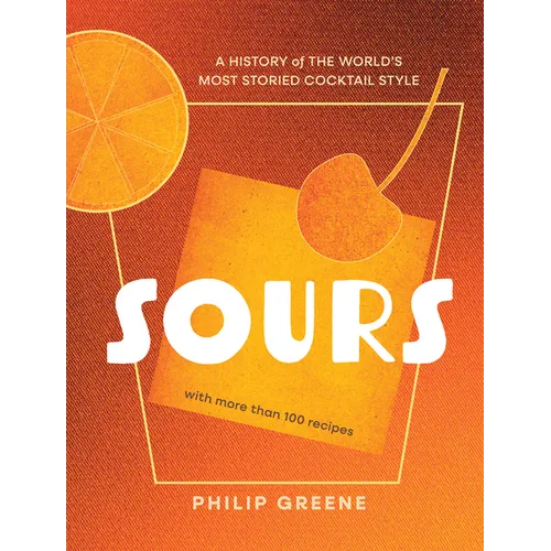 Sours: A History of the World's Most Storied Cocktail Style - A Cocktail Book - Hardcover