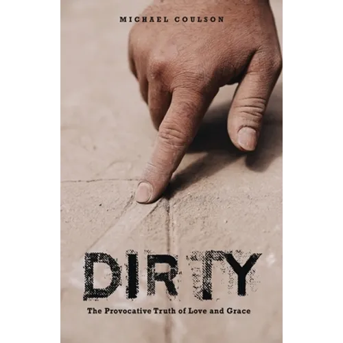 Dirty: The Provocative Truth of Love and Grace - Paperback