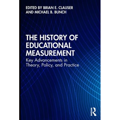 The History of Educational Measurement: Key Advancements in Theory, Policy, and Practice - Paperback