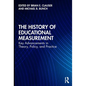 The History of Educational Measurement: Key Advancements in Theory, Policy, and Practice - Paperback