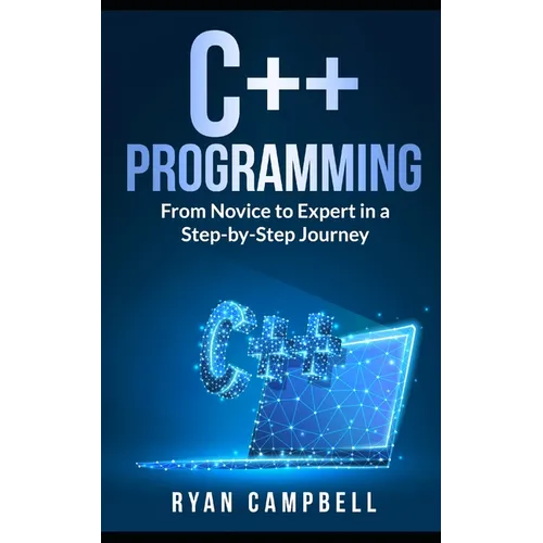 C++ Programming: From Novice to Expert in a Step-by-Step Journey - Paperback