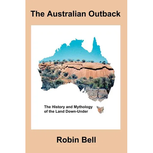 The Australian Outback - The History and Mythology of the Land Down-Under - Paperback