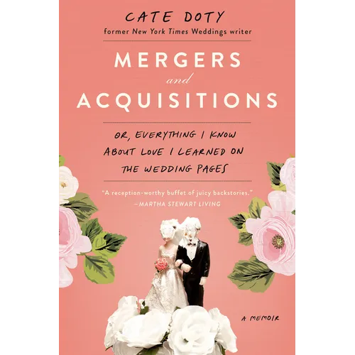 Mergers and Acquisitions: Or, Everything I Know about Love I Learned on the Wedding Pages - Paperback