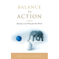 Balance in Action: Adopting a Life Philosophy That Works! - Paperback