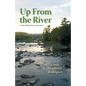 Up From The River: A Novel Based on a True Story - Paperback