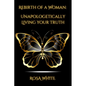 Rebirth of A Woman: Unapologetically Living Your Truth - Rosa White - Paperback
