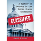 Classified: A History of Secrecy in the United States Government - Paperback
