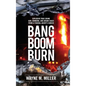 Bang Boom Burn: Explosive True Crime Gun, Bombing and Arson Cases from a Federal Agent's Career - Hardcover