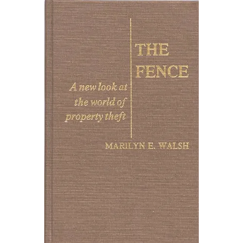 The Fence: A New Look at the World of Property Theft - Hardcover