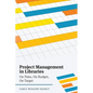 Project Management in Libraries: On Time, On Budget, On Target - Paperback