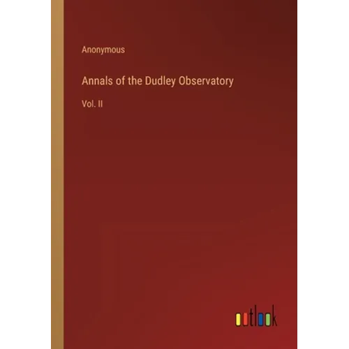 Annals of the Dudley Observatory: Vol. II - Paperback
