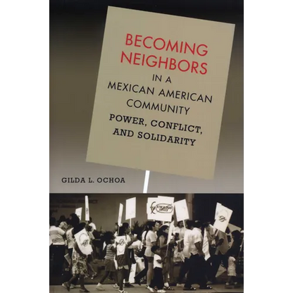 Becoming Neighbors in a Mexican American Community: Power, Conflict, and Solidarity - Paperback