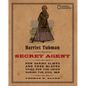 Harriet Tubman, Secret Agent: How Daring Slaves and Free Blacks Spied for the Union During the Civil War - Paperback