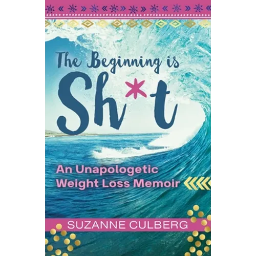 The Beginning is Sh*t: An Unapologetic Weight Loss Memoir - Paperback