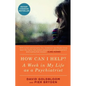 How Can I Help?: A Week in My Life as a Psychiatrist - Paperback