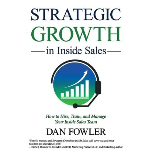Strategic Growth in Inside Sales: How to Hire, Train, and Manage Your Inside Sales Team - Paperback