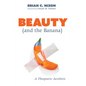 Beauty (and the Banana): A Theopoetic Aesthetic - Hardcover